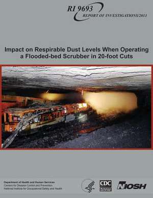 Impact on Respirable Dust Levels When Operating a Flooded-Bed Scrubber in 20-Foot Cuts de Department of Health and Human Services