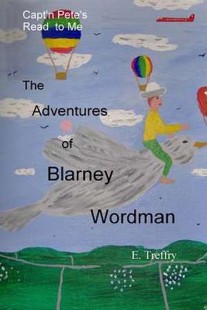 Capt'n Pete's Read to Methe Adventures of Blarney Wordman de E. Treffry