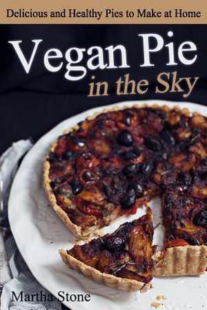 Vegan Pie in the Sky de Martha Stone