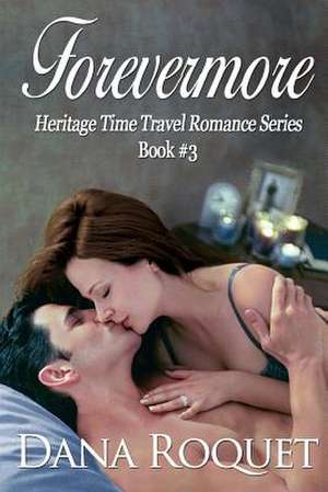 Forevermore (Heritage Time Travel Romance Series, Book 3) de Dana Roquet