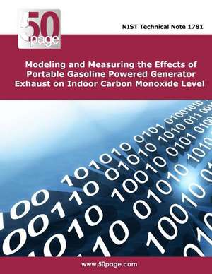 Modeling and Measuring the Effects of Portable Gasoline Powered Generator Exhaust on Indoor Carbon Monoxide Level de Nist