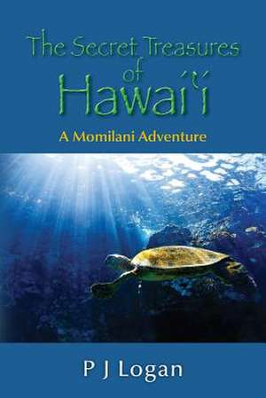 The Secret Treasures of Hawaii de P. J. Logan