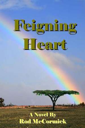 Feigning Heart de Rod McCormick