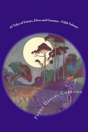 45 Tales of Fairies, Elves and Gnomes - Fifth Volume de MR Pedro Daniel Corrado