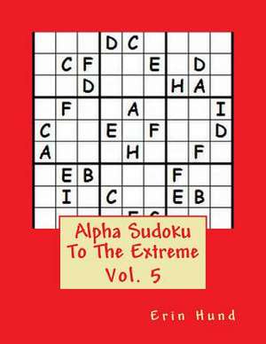 Alpha Sudoku to the Extreme Vol. 5 de Erin Hund