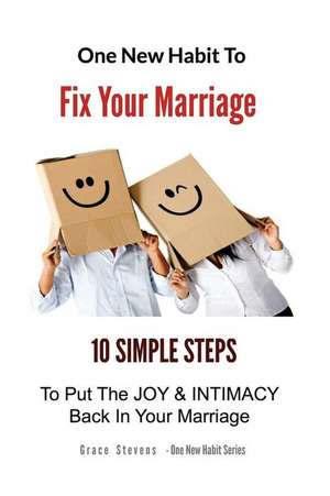 One New Habit to Fix Your Marriage de Grace Stevens