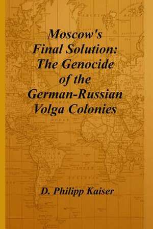 Moscow's Final Solution de D. Philipp Kaiser