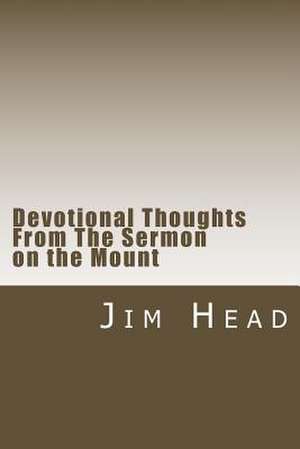 Devotional Thoughts from the Sermon on the Mount de Jim Head