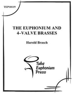 The Euphonium and 4-Valve Brasses de Harold T. Brasch