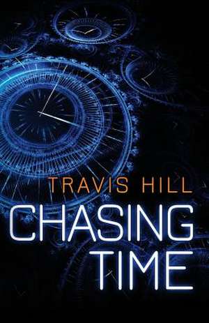 Chasing Time de Travis Hill