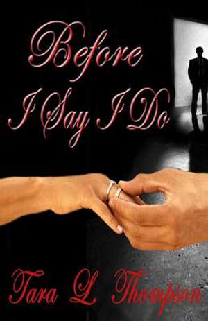 Before I Say I Do de Tara L. Thompson