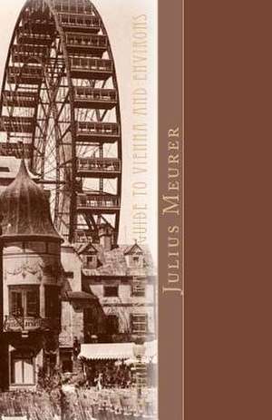 A Handy Illustrated Guide to Vienna and Environs de Julius Meurer