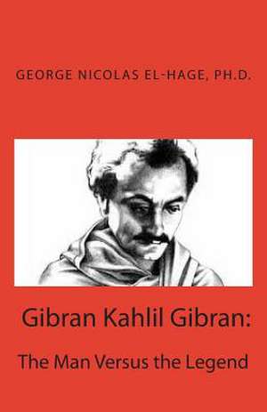 Gibran Kahlil Gibran de George Nicolas El-Hage Ph. D.