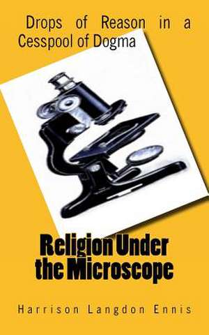 Religion Under the Microscope de Harrison Langdon Ennis