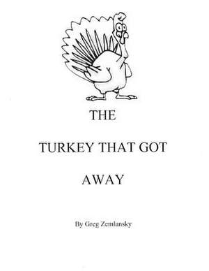 The Turkey That Got Away de Greg Zemlansky