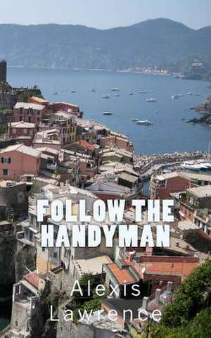 Follow the Handyman de Alexis Lawrence