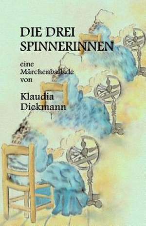 Die Drei Spinnerinnen de Klaudia Diekmann