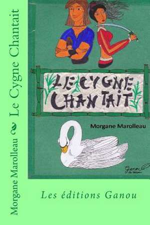 Le Cygne Chantait de Morgane Marolleau