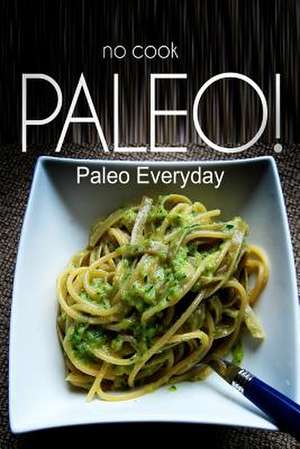 No-Cook Paleo! - Paleo Everyday de Publishing, Ben Plus