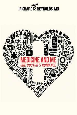 Medicine and Me de MD Richard C. Reynolds