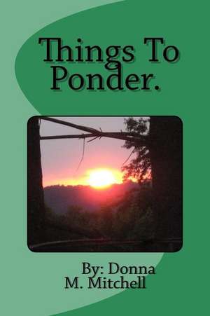 Things to Ponder. de Donna M. Mitchell