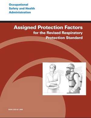 Assigned Protection Factors for the Revised Respiratory Protection Standard de U. S. Department of Labor