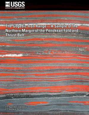 The Gogebic Iron Range?a Sample of the Northern Margin of the Penokean Fold and Thrust Belt de U. S. Department of the Interior