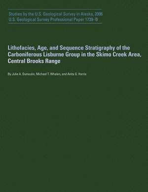 Lithofacies, Age, and Sequence Stratigraphy of the Carboniferous Lisburne Group in the Skimo Creek Area, Central Brooks Range de U S Geological Survey