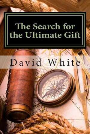 The Search for the Ultimate Gift de MR David J. White