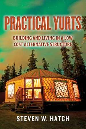 Practical Yurts de Steven W. Hatch