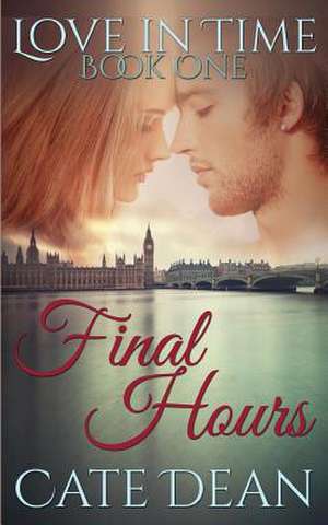 Final Hours (Love in Time Book One) de Cate Dean