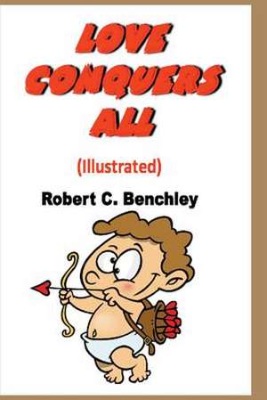 Love Conquers All (Illustrated) de Robert C. Benchley