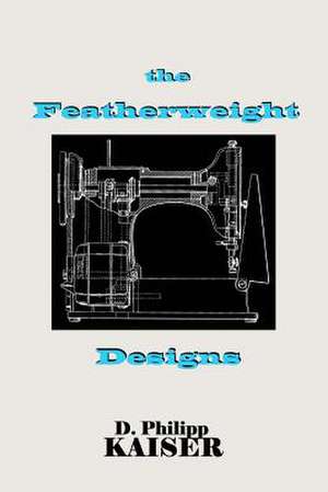 The Featherweight Designs de D. Philipp Kaiser