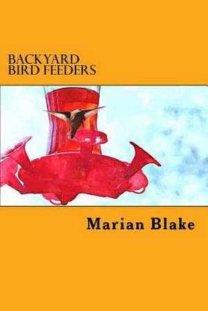 Backyard Bird Feeders de Marian Blake