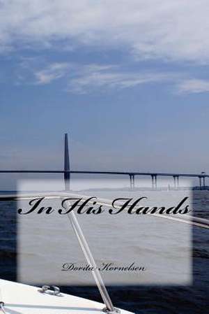 In His Hands de Dorita Lynn Kornelsen