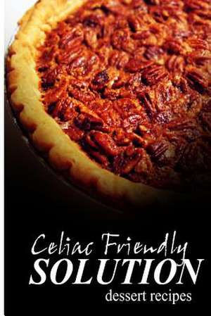 Celiac Friendly Solution - Dessert Recipes de Celiac Friendly Solution