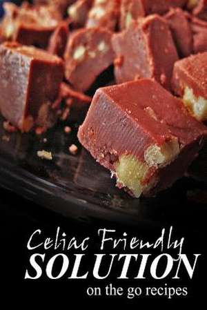 Celiac Friendly Solution - On-The-Go Recipes de Celiac Friendly Solution