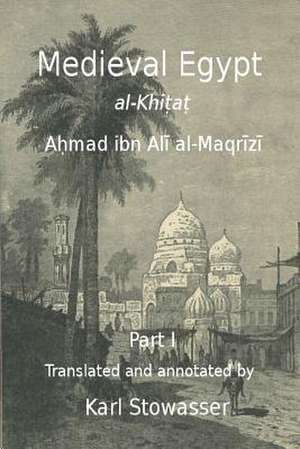 Medival Egypt, Ahmed Ibn Ali Al-Maqrizi de Dr Karl Stowasser