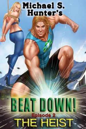 Beat Down 2 - The Heist de Michael S. Hunter