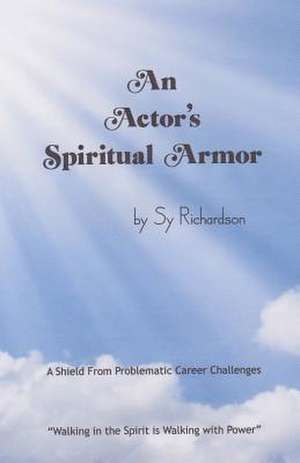 An Actor's Spiritual Armor de Sy Richardson