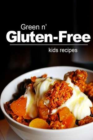 Green N' Gluten-Free - Kids Recipes de Green N' Gluten Free