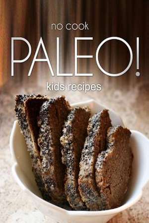 No-Cook Paleo! - Kids Recipes de Publishing, Ben Plus