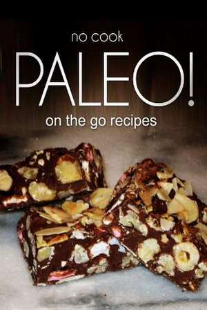 No-Cook Paleo! - On the Go Recipes de Publishing, Ben Plus