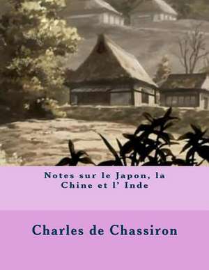 Notes Sur Le Japon, La Chine Et L' Inde de M. Charles De Chassiron