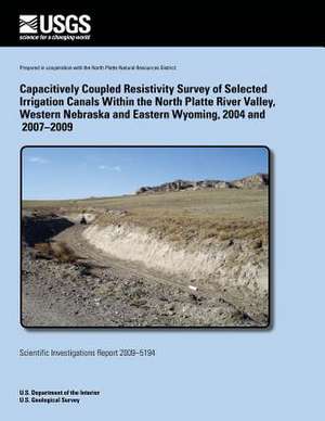 Capacitively Coupled Resistivity Survey of Selected Irrigation Canals Within the North Platte River Valley, Western Nebraska and Eastern Wyoming, 2004 de U. S. Department of the Interior