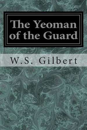 The Yeoman of the Guard de W. S. Gilbert