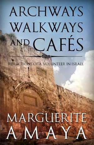 Archways, Walkways and Cafe's de Marguerite M. Amaya