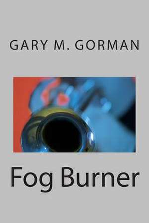 Fog Burner de Gary M. Gorman