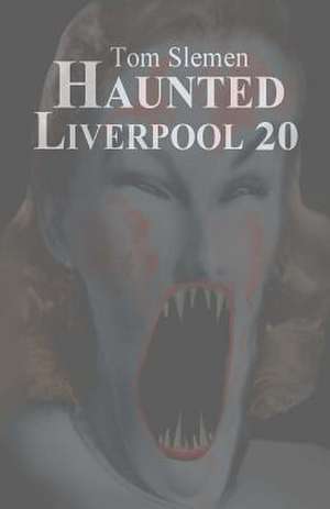 Haunted Liverpool 20 de Tom Slemen