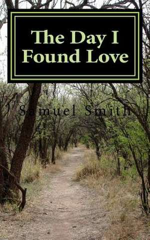 The Day I Found Love de Samuel S. Smith